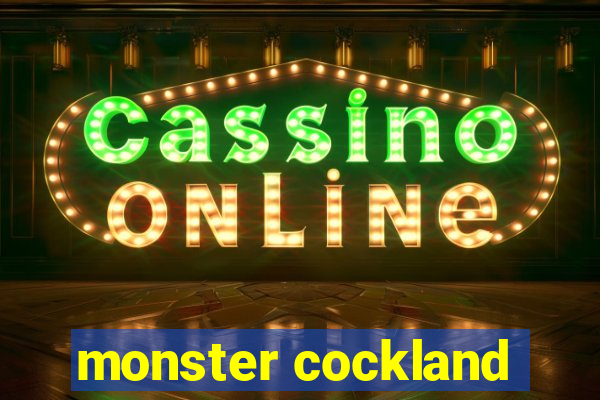 monster cockland